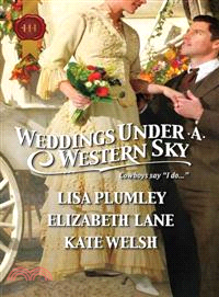 Weddings Under a Western Sky―The Hand-Me-Down Bride / The Bride Wore Britches / Something Borrowed, Something True