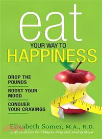 Eat Your Way to Happiness ─ Drop the Pounds, Boost Your Mood, Conquer Your Cravings