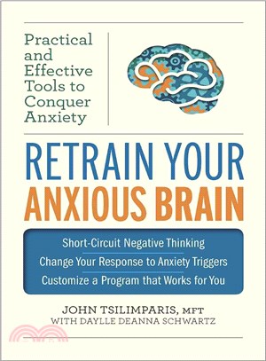 Retrain Your Anxious Brain ― Practical and Effective Tools to Conquer Anxiety