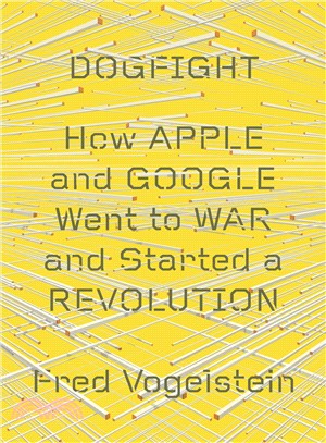 Dogfight ― How Apple and Google Went to War and Started a Revolution
