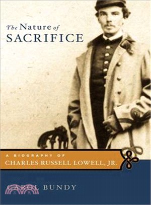 The Nature Of Sacrifice: A Biography Of Charles Russell Lowell, Jr., 1835-64