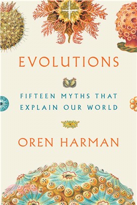 Evolutions :fifteen myths that explain our world /