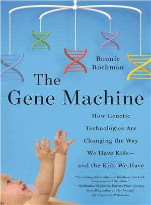 The Gene Machine ─ How Genetic Technologies Are Changing the Way We Have Kids - and the Kids We Have