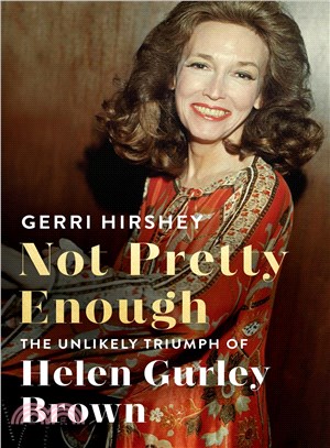 Not Pretty Enough ─ The Unlikely Triumph of Helen Gurley Brown