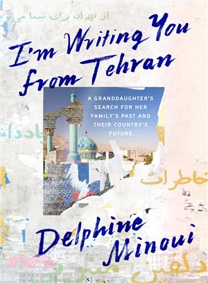 I'm Writing You from Tehran ― A Granddaughter's Search for Her Family's Past and Their Country's Future