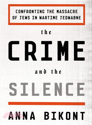 The Crime and the Silence ─ Confronting the Massacre of Jews in Wartime Jedwabne