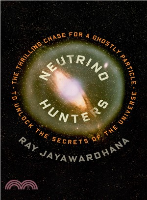 Neutrino Hunters ─ The Thrilling Chase for a Ghostly Particle to Unlock the Secrets of the Universe