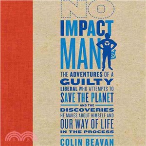 No Impact Man: The Adventures of a Guilty Liberal Who Attempts to Save the Planet, and the Discoveries He Makes About Himself and Our Way of Life in the Process