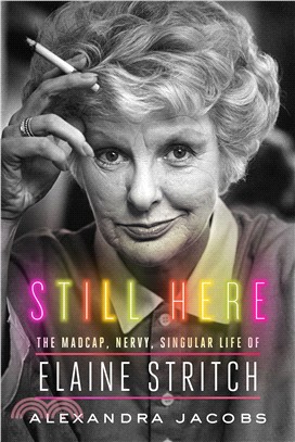 Still Here ― The Madcap, Nervy, Singular Life of Elaine Stritch