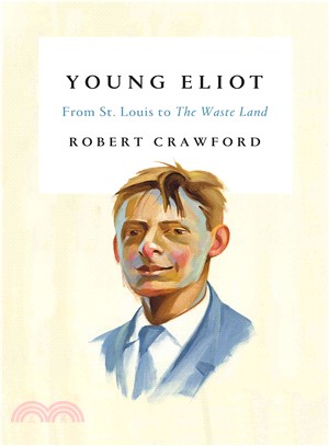 Young Eliot :from St. Louis to The Waste Land /