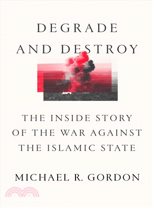 Degrade and Destroy ― The Inside Story of the War Against the Islamic State