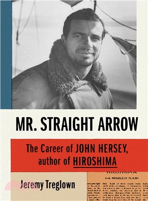 Mr. Straight Arrow ― The Career of John Hersey, Author of Hiroshima