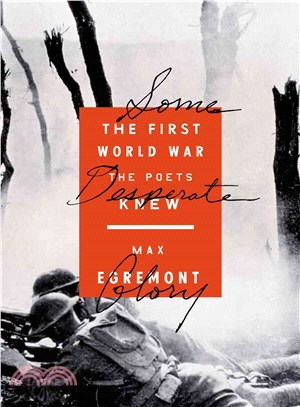 Some Desperate Glory ― The First World War the Poets Knew