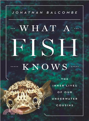 What a Fish Knows ─ The Inner Lives of Our Underwater Cousins