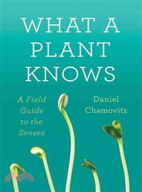 What a Plant Knows ─ A Field Guide to the Senses