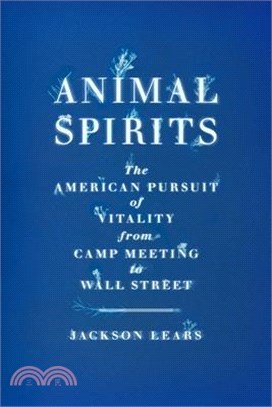 Animal Spirits: The American Pursuit of Vitality from Camp Meeting to Wall Street