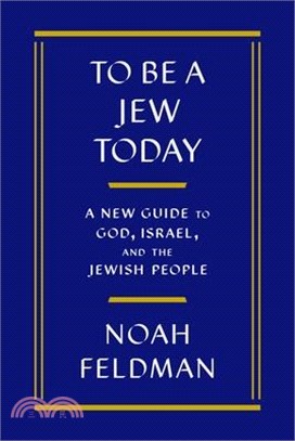 To Be a Jew Today: A New Guide to God, Israel, and the Jewish People