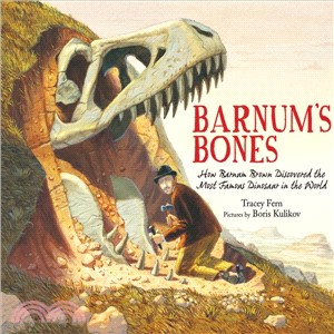 Barnum's Bones ─ How Barnum Brown Discovered the Most Famous Dinosaur in the World