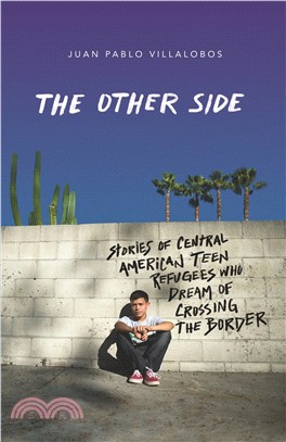 The Other Side ― Stories of Central American Teen Refugees Who Dream of Crossing the Border