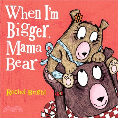 When I'm bigger, Mama Bear /