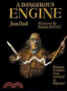 A Dangerous Engine: Benjamin Franklin, From Scientist To Diplomat
