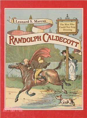 Randolph Caldecott ─ The Man Who Could Not Stop Drawing