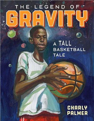 The legend of Gravity :a tall basketball tale /