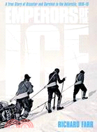 Emperors of the ice : a true story of disaster and survival in the Antarctic, 1910-13 /