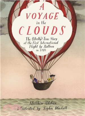 A voyage in the clouds :the (mostly) true story of the first international flight by balloon in 1785 /