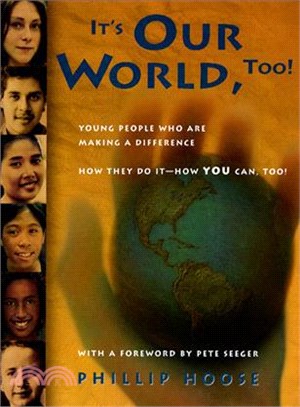 It's Our World, Too ─ Young People Who Are Making a Difference How They Do It - How You Can, Too