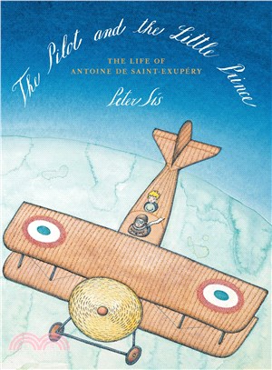 The Pilot and the Little Prince :the Life of Antoine de Saint-Exupéry /