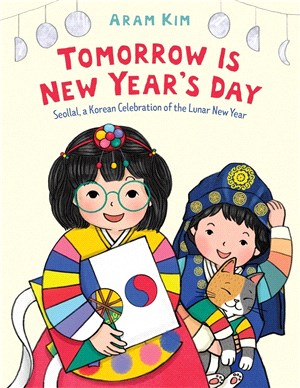 Tomorrow Is New Year's Day : Seollal, a Korean Celebration of the Lunar New Year