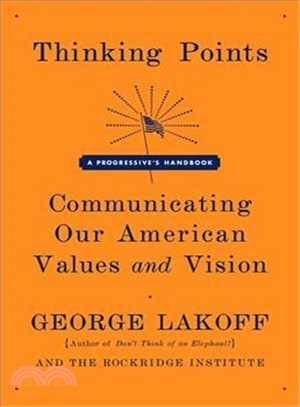 Thinking Points ─ Communicating Our American Values and Vision: a Progressive's Handbook