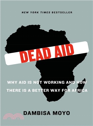 Dead Aid ─ Why Aid Is Not Working and How There Is a Better Way for Africa