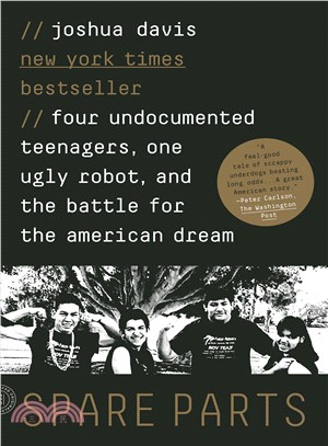 Spare Parts ─ Four Undocumented Teenagers, One Ugly Robot, and the Battle for the American Dream