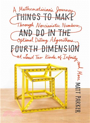 Things to Make and Do in the Fourth Dimension ─ A Mathematician's Journey Through Narcissistic Numbers, Optimal Dating Algorithms, at Least Two Kinds of Infinity, and More