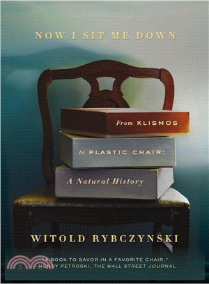 Now I Sit Me Down :From Klismos to Plastic Chair: A Natural History /
