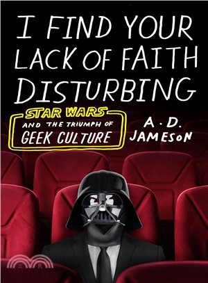 I find your lack of faith disturbing :Star Wars and the triumph of geek culture /