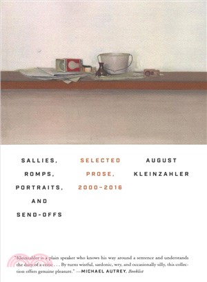 Sallies, romps, portraits, and send-offs :selected prose, 2000-2016 /