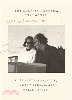The Dolphin Letters 1970-1979 ― Elizabeth Hardwick, Robert Lowell, and Their Circle