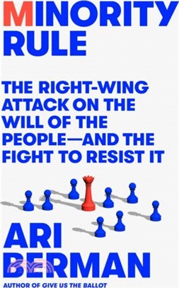 Minority Rule：The Right-Wing Attack on the Will of the People-and the Fight to Resist It