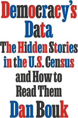 Democracy's Data: The Hidden Stories in the U.S. Census and How to Read Them