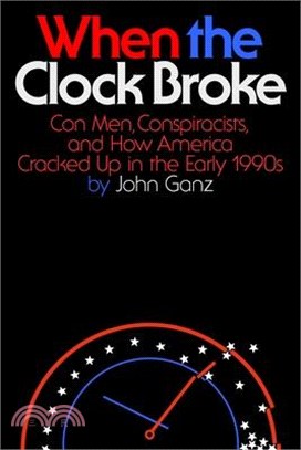 When the Clock Broke: Con Men, Conspiracists, and How America Cracked Up in the Early 1990s