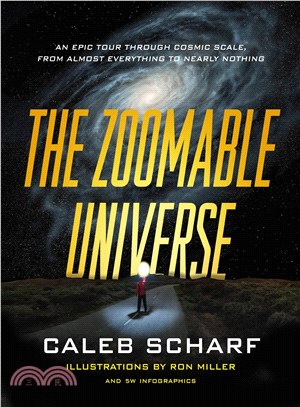 The Zoomable Universe ─ An Epic Tour Through Cosmic Scale, from Almost Everything to Nearly Nothing