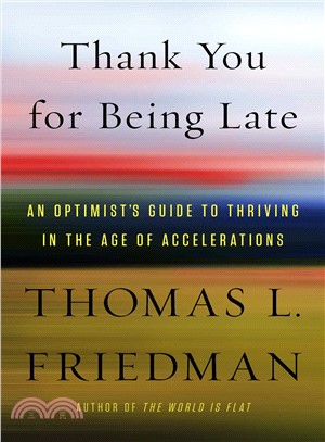 Thank You for Being Late : An Optimist's Guide to Thriving in the Age of Accelerations