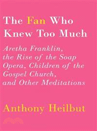 The Fan Who Knew Too Much—Aretha Franklin, the Rise of the Soap Opera, Children of the Gospel Church, and Other Meditations