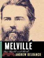 Melville: His World And Work