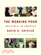 The working poor :invisible in America /