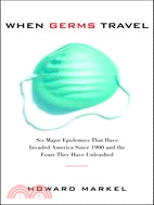When Germs Travel: Six Major Epidemics That Have Invaded America Since 1900 and the Fears They Have Unleashed
