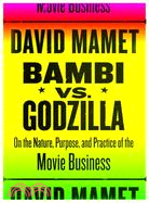 Bambi vs. Godzilla: On the Nature, Purpose, And Practice of the Movie Business